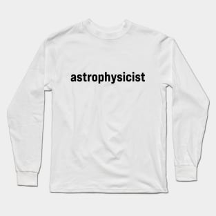 Astrophysicist Long Sleeve T-Shirt